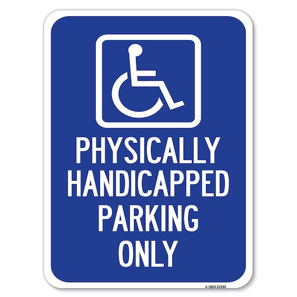 Physically Handicapped Parking W/ Graphic Alum Rust Proof Parking Sign, 18" x 24", A-1824-23303